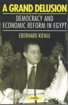 bokomslag A Grand Delusion: Democracy and Economic Reform in Egypt