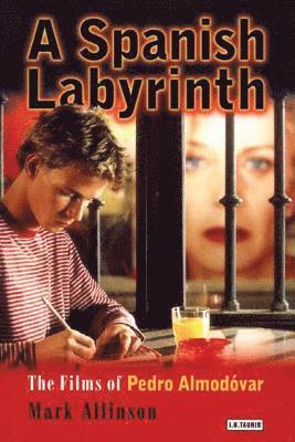 bokomslag A Spanish Labyrinth: The Films of Pedro Almodóvar