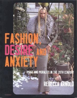 Rebecca Arnold - Fashion, Desire and Anxiety, Häftad