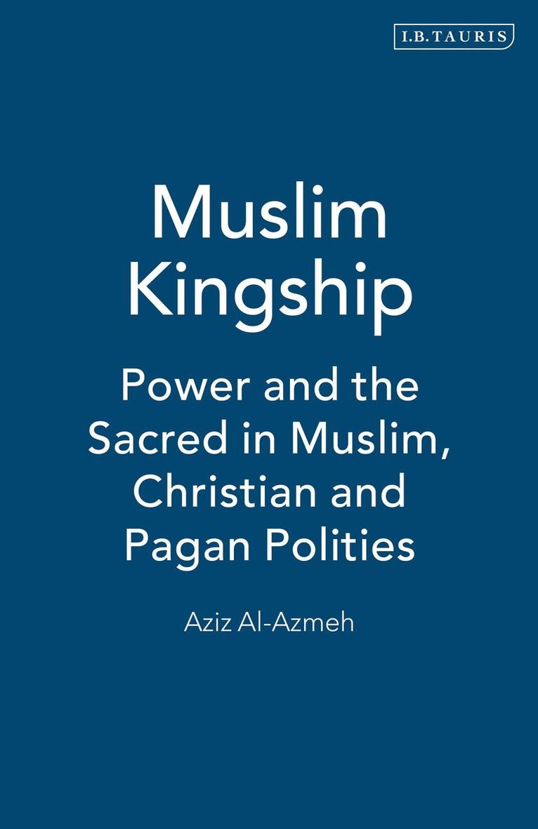 Aziz Al-Azmeh - Muslim Kingship, Häftad