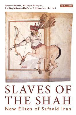 Sussan Babaie, K. Babayan, Ina Baghdiantz-McCabe, Mussumeh Farhad - Slaves of the Shah, Inbunden