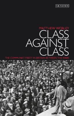 bokomslag Class Against Class: The Communist Party in Britain Between the Wars