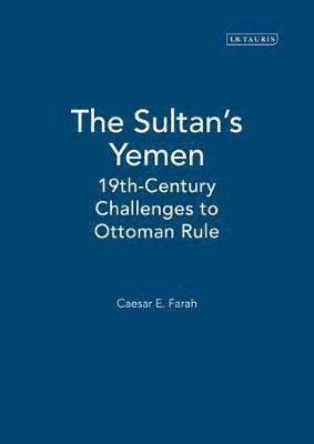 Caesar E. Farah - The Sultan's Yemen, Inbunden