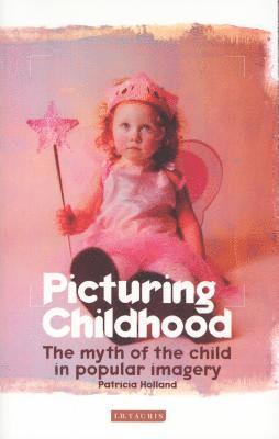 bokomslag Picturing Childhood: The Myth of the Child in Popular Imagery