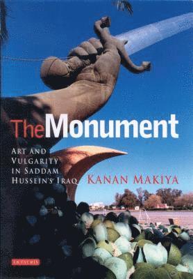 bokomslag The Monument: Art and Vulgarity in Saddam Hussein's Iraq