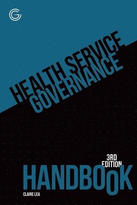 Claire Lea - Health Service Governance Handbook, 3rd edition, Häftad
