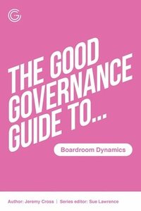 bokomslag The Good Governance Guide to Boardroom Dynamics
