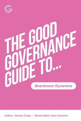 The Good Governance Guide to Boardroom Dynamics 1