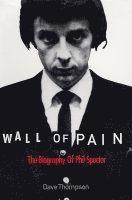 bokomslag Wall Of Pain - The Biography Of Phil Spector