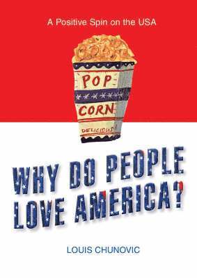 Louis Chunovic - Why Do People Love America?, Inbunden