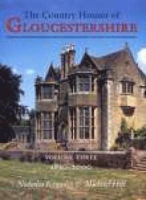 Country Houses of Gloucestershire Volume Three 1830-2000 1