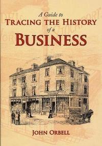 bokomslag A Guide to Tracing the History of a Business