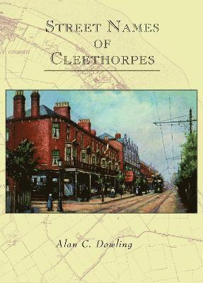 Alan Dowling - Street Names of Cleethorpes, Häftad