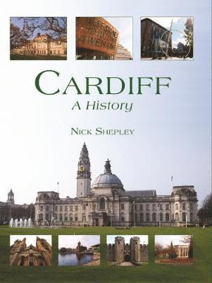 Nick Shepley - Cardiff: A History, Inbunden