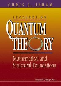 bokomslag Lectures On Quantum Theory: Mathematical And Structural Foundations