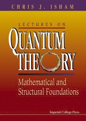 Lectures On Quantum Theory: Mathematical And Structural Foundations 1