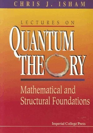 Chris J Isham - LECTURES ON QUANTUM THEORY: MATHEMATICAL AND STRUCTURAL FOUNDATIONS, Häftad