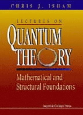 Lectures On Quantum Theory: Mathematical And Structural Foundations 1