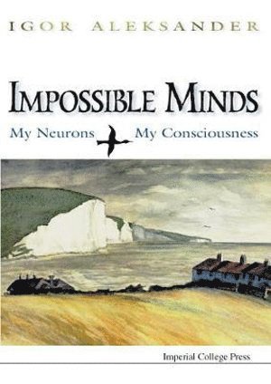 bokomslag Impossible Minds: My Neurons, My Consciousness