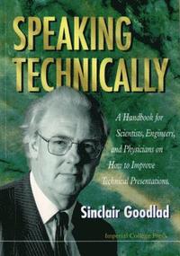 bokomslag Speaking Technically: A Handbook For Scientists, Engineers And Physicians On How To Improve Technical Presentations