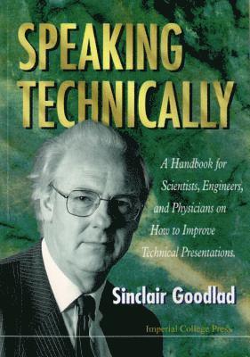 Speaking Technically: A Handbook For Scientists, Engineers And Physicians On How To Improve Technical Presentations 1