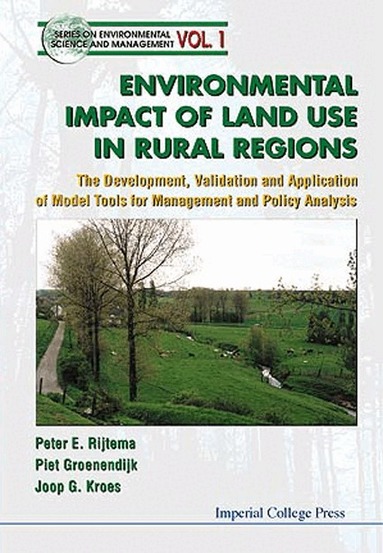 Peter E Rijtema, Piet Groenendijk, Joop G Kroes - ENVIRONMENTAL IMPACTS OF LAND USE IN RURAL REGIONS: THE DEVELOPMENT, VALIDATION AND APPLICATION OF MODEL TOOLS FOR MANAGEMENT AND POLICY ANALYSIS, Inbunden