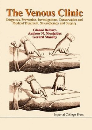 Gianni Belcaro, Andrew N Nicolaides, Gerard Stansby - VENOUS CLINIC, THE: DIAGNOSIS, PREVENTION, INVESTIGATIONS, CONSERVATIVE AND MEDICAL TREATMENT, SCLEROTHERAPY AND SURGERY, Inbunden