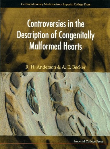 Robert H Anderson, Anton E Becker - CONTROVERSIES IN THE DESCRIPTION OF CONGENITALLY MALFORMED HEARTS, Inbunden