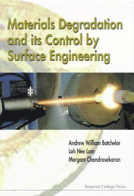 Loh Nee Lam, Andrew W. Batchelor, BATCHELOR ANDREW WILLIAM, Andrew W Batchelor, A W Batchelor - Materials Degradation and Its Control by Surface Engineering, Inbunden