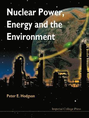 Peter E Hodgson - NUCLEAR POWER, ENERGY AND THE ENVIRONMENT, Inbunden