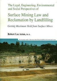 bokomslag Legal, Engineering, Environmental And Social Perspectives Of Surface Mining Law And Reclamation By Landfilling: Getting Maximum Yield From Surface Mines