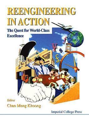 KHOONG CHAN MENG, Chan Meng Khoong - Reengineering In Action: The Quest For World-class Excellence, Inbunden