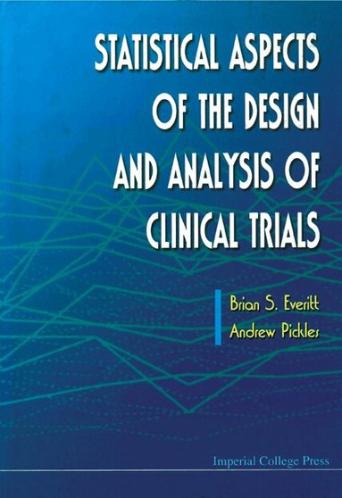 Brian S Everitt, Andrew Pickles - STATISTICAL ASPECTS OF THE DESIGN AND ANALYSIS OF CLINICAL TRIALS, Inbunden