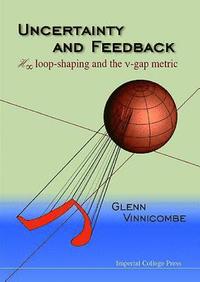 bokomslag Uncertainty And Feedback, H Loop-shaping And The V-gap Metric