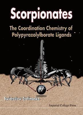 bokomslag Scorpionates: The Coordination Chemistry Of Polypyrazolylborate Ligands