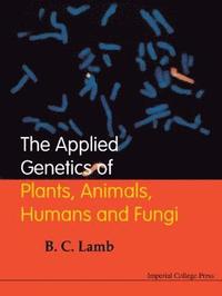 bokomslag Applied Genetics Of Plants, Animals, Humans And Fungi, The