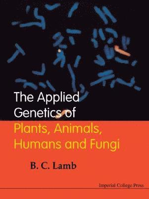 bokomslag Applied Genetics Of Plants, Animals, Humans And Fungi, The