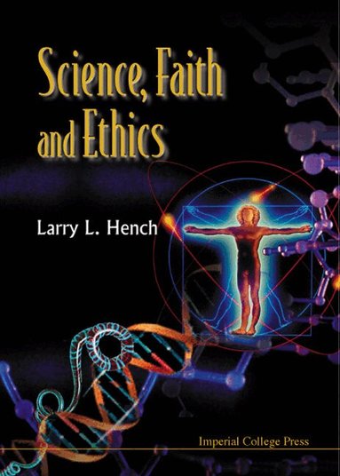 Larry L Hench - SCIENCE, FAITH AND ETHICS, Inbunden