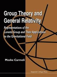 bokomslag Group Theory And General Relativity: Representations Of The Lorentz Group And Their Applications To The Gravitational Field