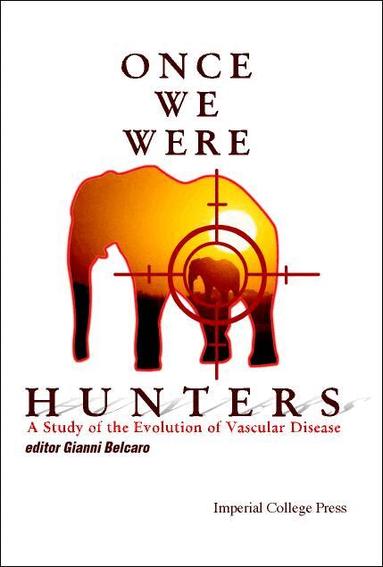 Gianni Belcaro - ONCE WE WERE HUNTERS: A STUDY OF THE EVOLUTION OF VASCULAR DISEASE, Häftad