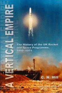 bokomslag Vertical Empire, A: The History Of The Uk Rocket And Space Programme, 1950-1971