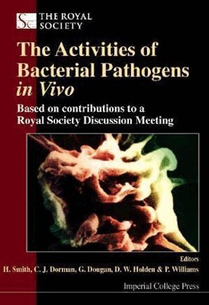 SMITH H, H Smith, C J Dorman, G Dougan, D W Holden, P Williams - ACTIVITIES OF BACTERIAL PATHOGENS IN VIVO, THE: BASED ON CONTRIBUTIONS TO A ROYAL SOCIETY DISCUSSION MEETING, Inbunden