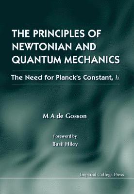 bokomslag Principles Of Newtonian And Quantum Mechanics, The - The Need For Planck's Constant, H