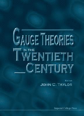 TAYLOR JOHN C, John C Taylor, Uk) Taylor, John C (Univ Of Cambridge, John C. Taylor - Gauge Theories In The Twentieth Century, Inbunden