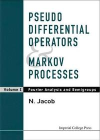 bokomslag Pseudo Differential Operators And Markov Processes, Volume I: Fourier Analysis And Semigroups