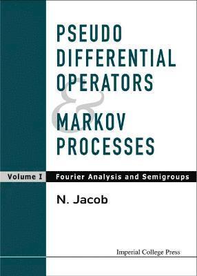 Niels Jacob, Uk) Jacob, Niels (Swansea Univ, JACOB N, Jacob N - Pseudo Differential Operators And Markov Processes, Volume I: Fourier Analysis And Semigroups, Inbunden
