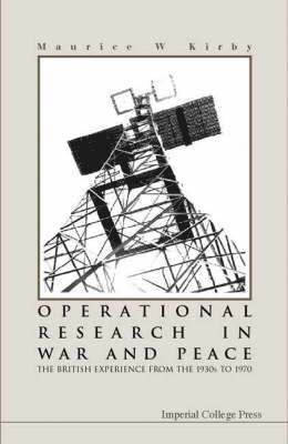 Maurice W Kirby, Uk) Kirby, Maurice W (Lancaster Univ, Maurice W. Kirby, KIRBY MAURICE W - Operational Research In War And Peace: The British Experience From The 1930s To 1970, Inbunden