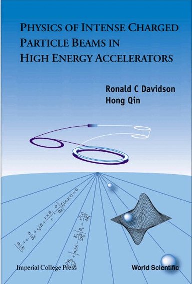 Ronald C Davidson, Hong Qin - PHYSICS OF INTENSE CHARGED PARTICLE BEAMS IN HIGH ENERGY ACCELERATORS, Inbunden