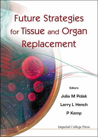 POLAK JULIA M, Julia M Polak, Larry L Hench, P Kemp - FUTURE STRATEGIES FOR TISSUE AND ORGAN REPLACEMENT, Inbunden