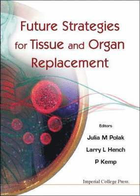 POLAK JULIA M, Larry L Hench, Paul Kemp, Julia M Polak, Usa) Hench, Larry L (Univ Of Florida, Uk) Kemp, Paul (Intercytex, Etherley Dene House, Uk) Polak, Julia M (Imperial College London, Larry L. Hench - Future Strategies For Tissue And Organ Replacement, Häftad